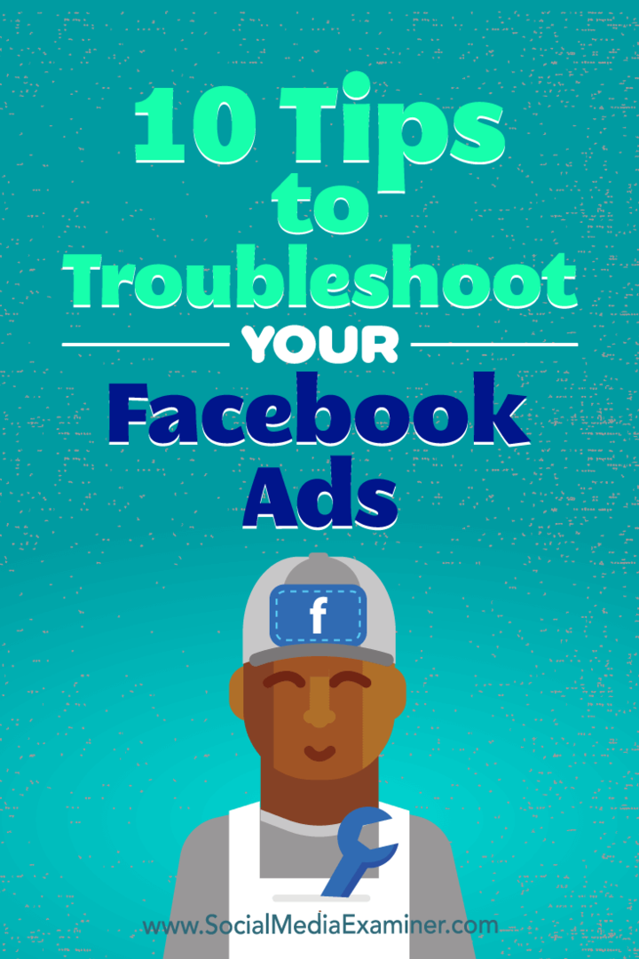 10 nasvetov za odpravljanje težav z vašimi oglasi na Facebooku: Social Media Examiner