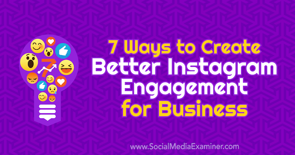 7 načinov za ustvarjanje boljšega angažiranja v Instagramu za podjetja, avtor Corinna Keefe v programu Social Media Examiner.