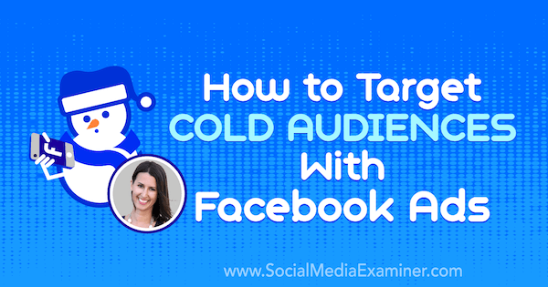 Kako ciljati na hladno publiko z oglasi Facebook, ki vsebujejo vpoglede Amande Bond v podcastu Social Media Marketing.