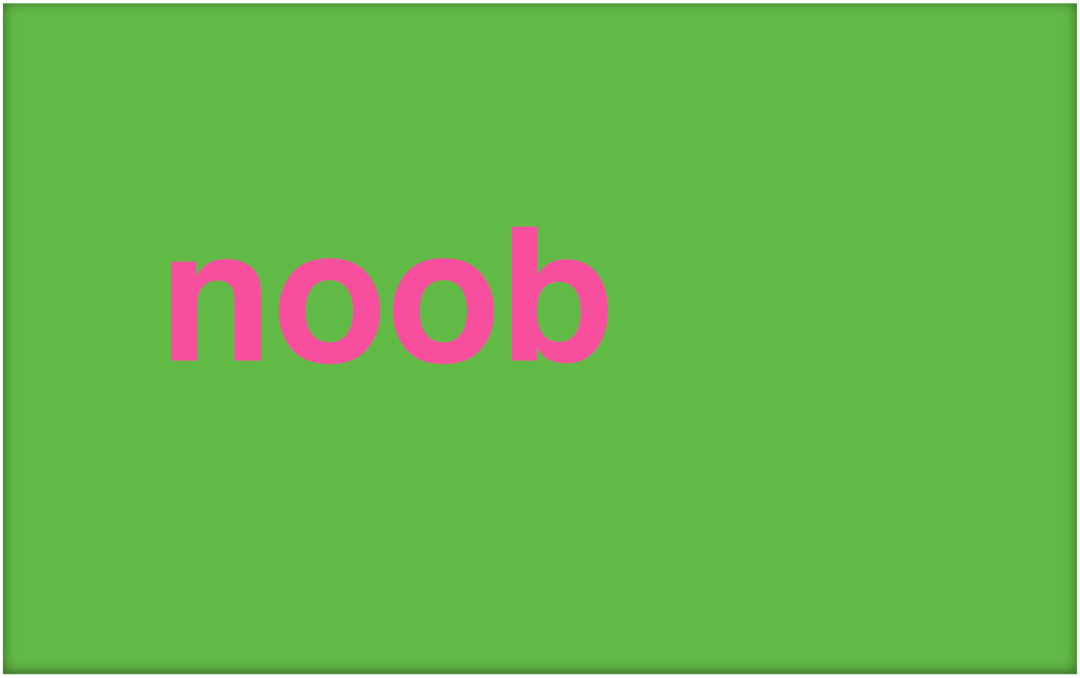 Kaj je Noob in kako uporabljate izraz?