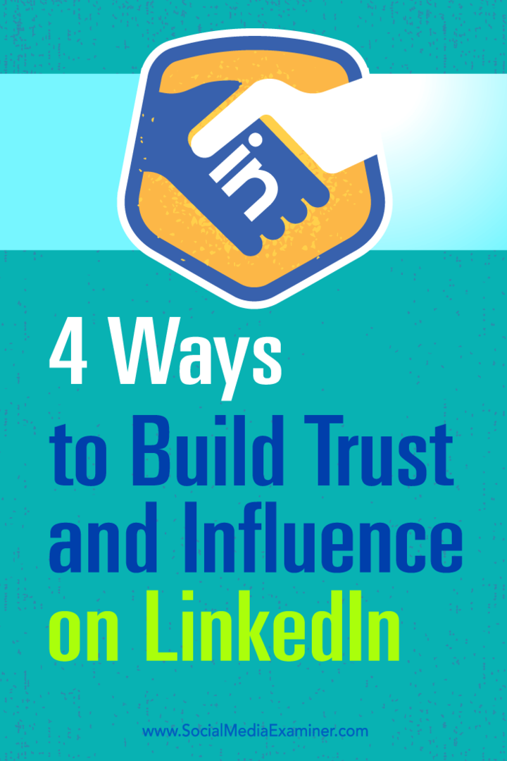 4 načini za izgradnjo zaupanja in vpliva na LinkedIn: Social Media Examiner