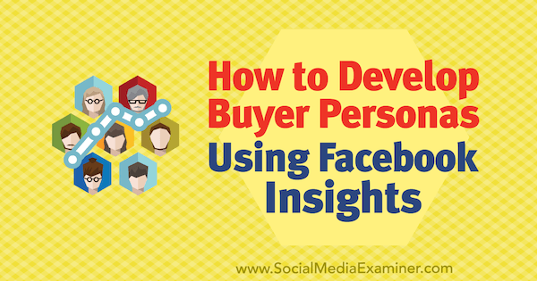 Kako razviti osebnosti kupcev s pomočjo Facebook Insights Syed Balkhi na Social Media Examiner.