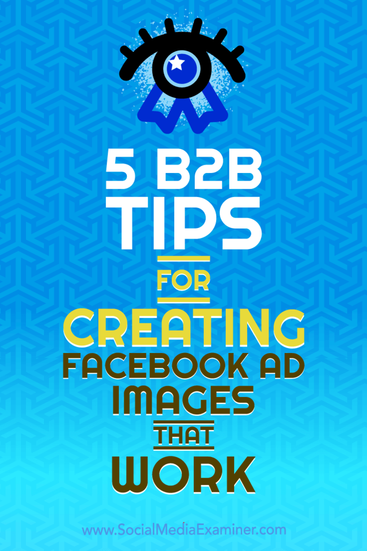5 B2B nasvetov za ustvarjanje delujočih slik oglasov na Facebooku: Social Media Examiner