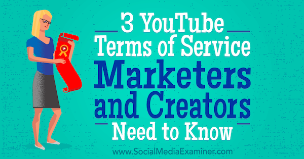 3 YouTubove pogoje storitve Tržniki in ustvarjalci morajo vedeti Sarah Kornblett v programu Social Media Examiner.