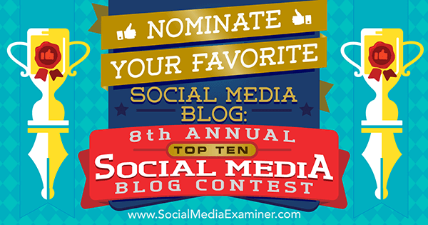 Na 8. natečaju Top 10 Social Blog Blog Social Social Examiner nominirajte svoj najljubši blog v družabnih omrežjih.