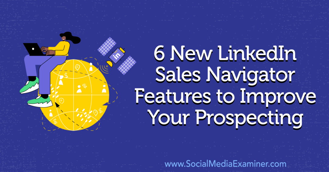6 novih funkcij LinkedIn Sales Navigator za izboljšanje vašega iskanja, avtorica Anna Sonnenberg na Social Media Examiner.