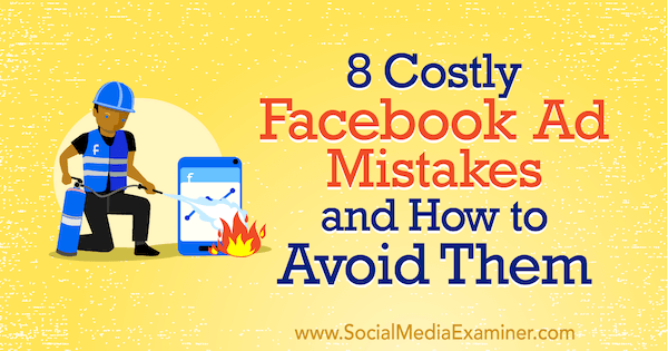 8 dragih napak na Facebooku in kako se jim izogniti avtor Lisa D. Jenkins na Social Media Examiner.