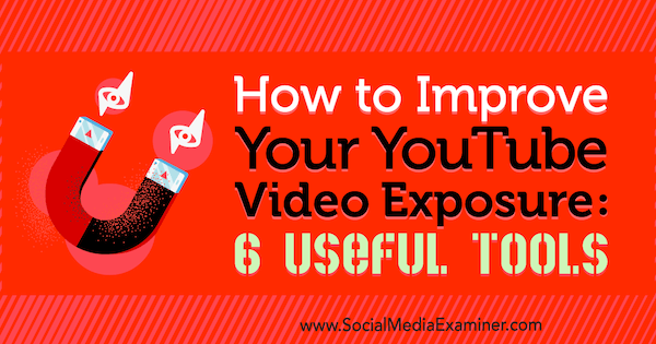 Kako izboljšati svojo izpostavljenost videoposnetkom v YouTubu: 6 uporabnih orodij Aarona Agiusa v programu Social Media Examiner.