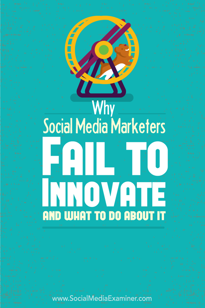 Zakaj tržniki socialnih medijev ne uspejo inovacij in kaj storiti glede tega: Izpraševalec socialnih medijev