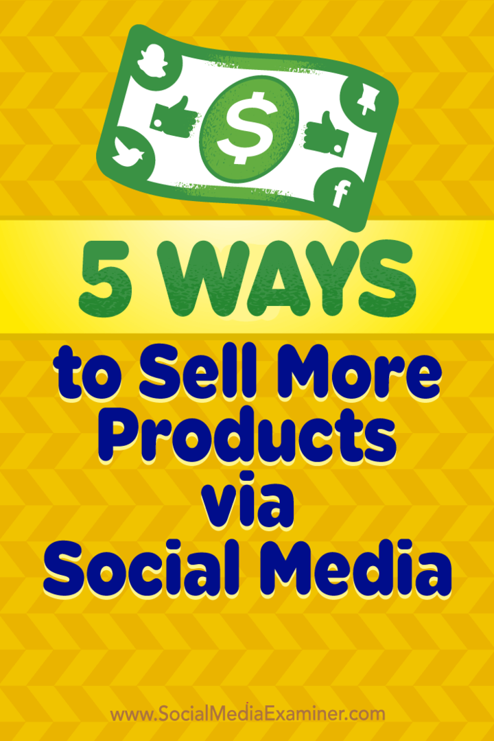 5 načinov prodaje več izdelkov prek družbenih medijev: Social Media Examiner