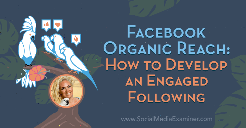 Facebook Organic Reach: Kako razviti angažirano sledenje, ki vsebuje vpoglede Fallona Zoeja v podcastu Social Media Marketing.