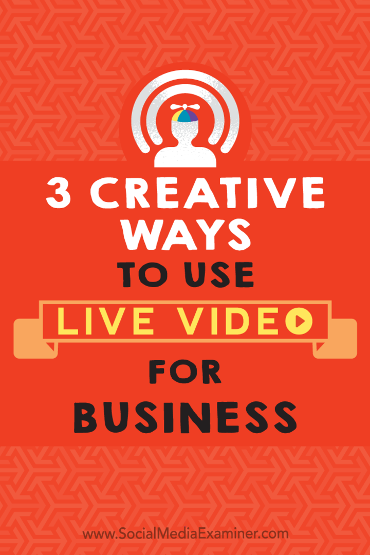 3 kreativni načini uporabe videoposnetkov v živo za podjetja, avtor Joel Comm v programu Social Media Examiner.