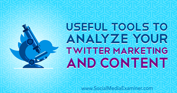 Uporabna orodja za analizo vašega trženja in vsebine na Twitterju, ki ga je napisal Mitt Ray v programu Social Media Examiner.