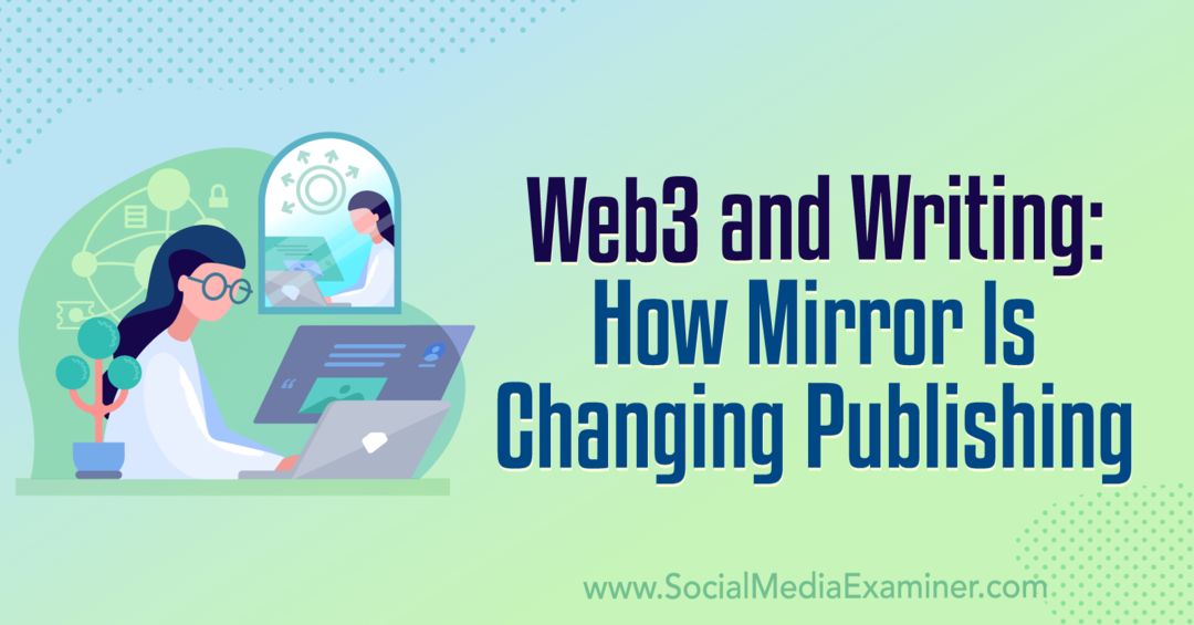 Web3 in pisanje: Kako Mirror spreminja založništvo: Social Media Examiner