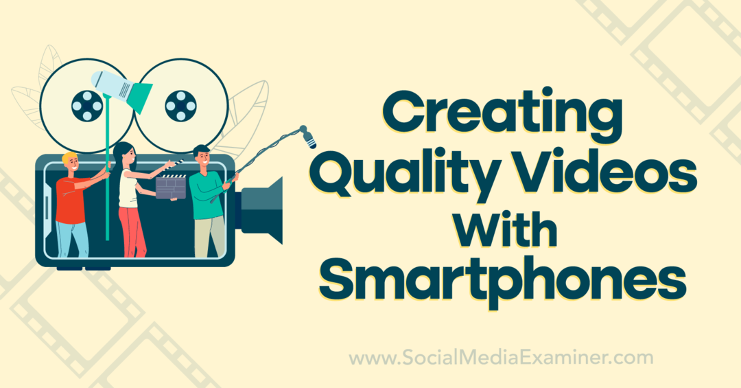 Ustvarjanje kakovostnih videoposnetkov s pametnimi telefoni - Social Media Examiner