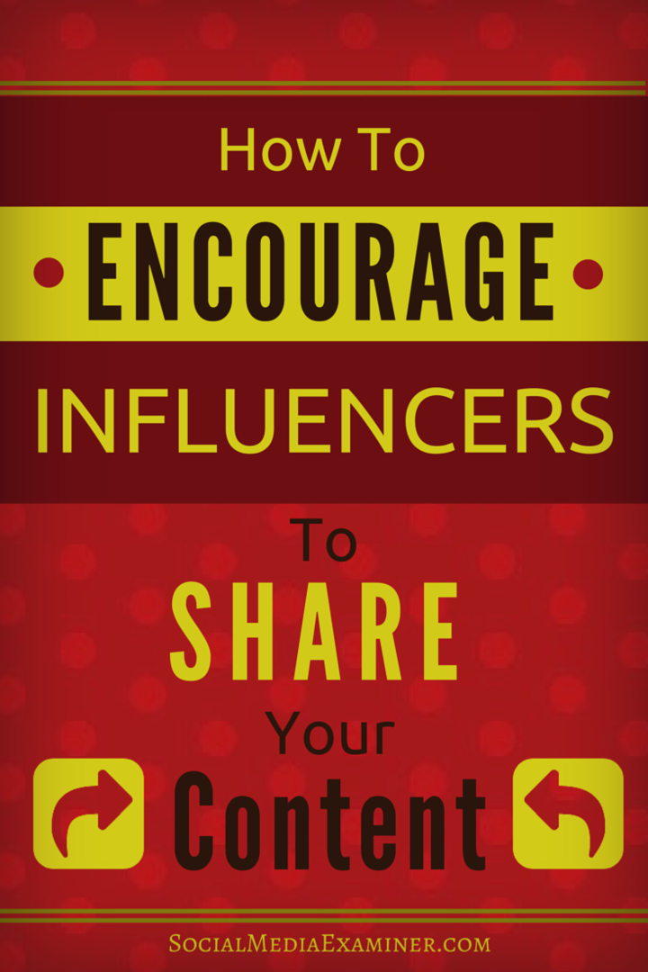 Kako spodbuditi vplivne osebe, da delijo vašo vsebino: Social Media Examiner