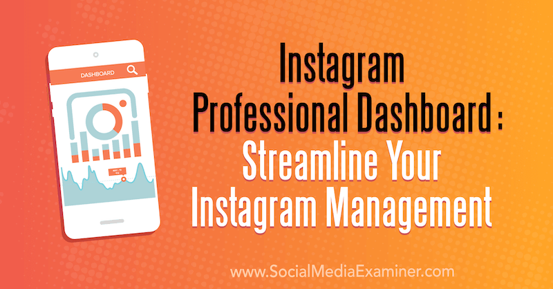 Nadzorna plošča za Instagram: Racionalizirajte upravljanje Instagrama, ki ga je izvedla Naomi Nakashima v programu Social Media Examiner.