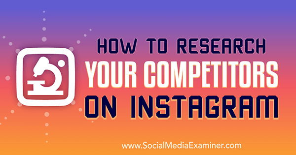Kako raziskati svoje tekmece na Instagramu Hiral Rana na Social Media Examiner.
