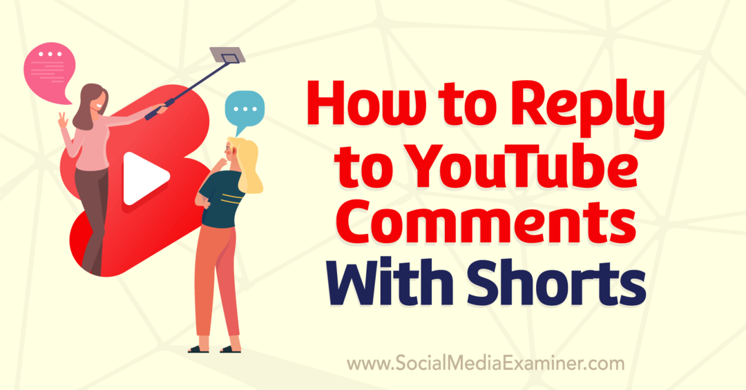 Kako odgovoriti na komentarje v YouTubu s Shorts-Social Media Examiner