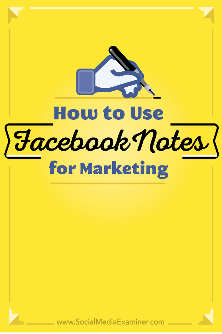 Kako uporabiti Facebook Notes za trženje: Social Media Examiner