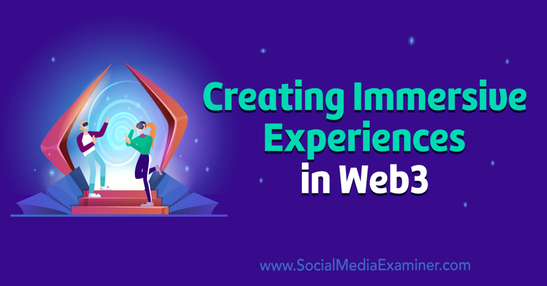 Ustvarjanje poglobljenih izkušenj v Web3: Social Media Examiner