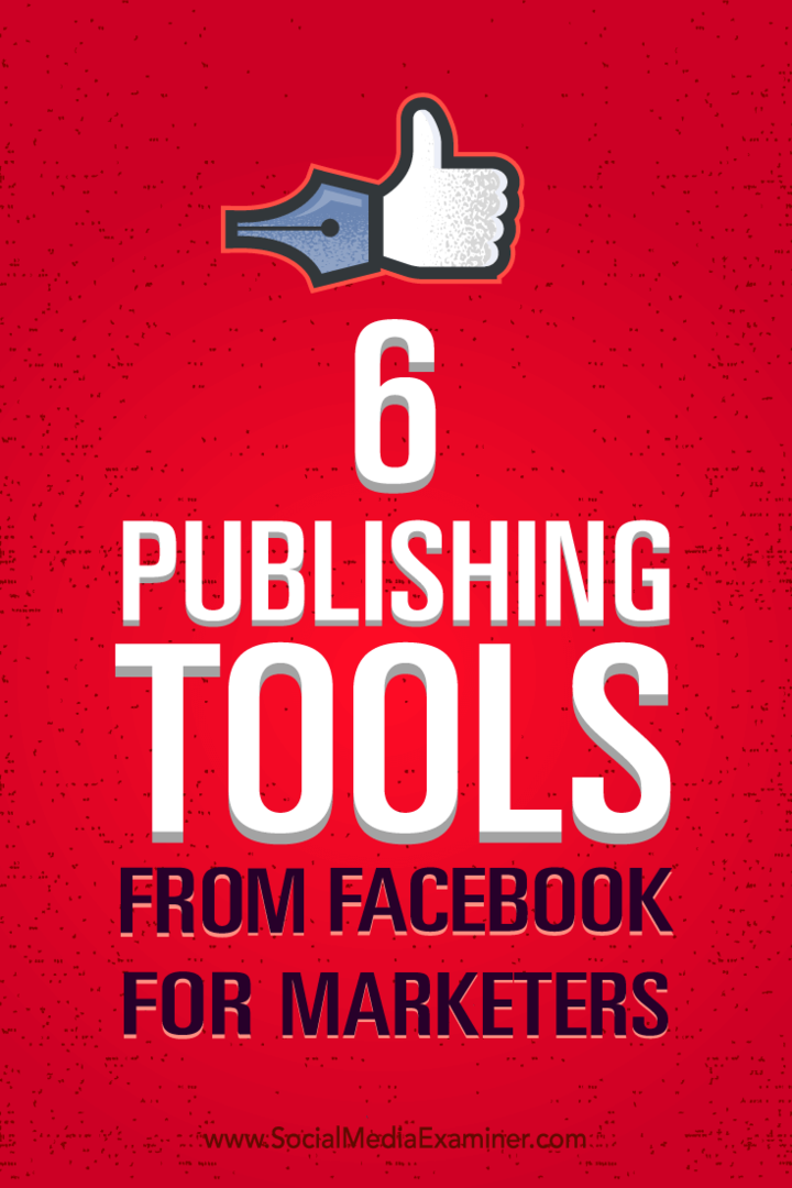 Nasveti, kako bolje upravljati svoje trženje s šestimi orodji za objavljanje s Facebooka.