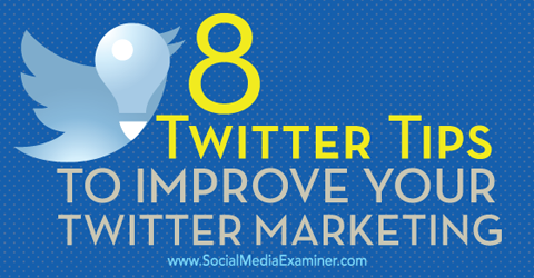 8 nasvetov za izboljšanje trženja na twitterju