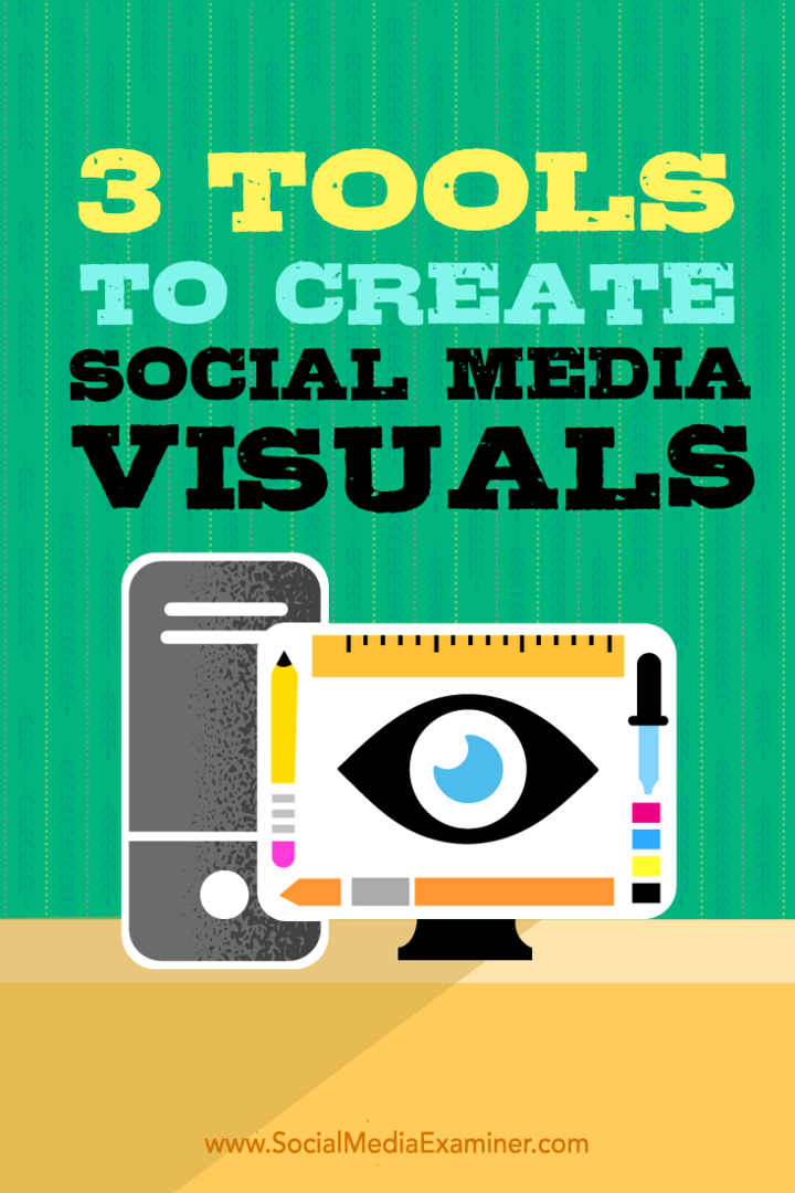 3 orodja za ustvarjanje vizualnih elementov za socialne medije: Social Media Examiner