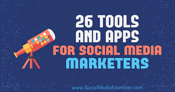 26 Orodja in aplikacije za tržnike socialnih medijev, avtor Erik Fisher, Social Media Examiner.