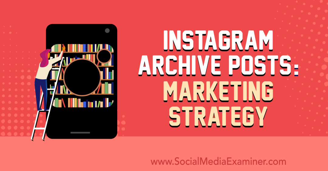 Instagram Archive Posts: Marketinška strategija Jenn Herman na Social Media Examiner.
