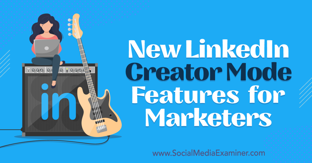 Nove funkcije LinkedIn Creator Mode za tržnike: Social Media Examiner