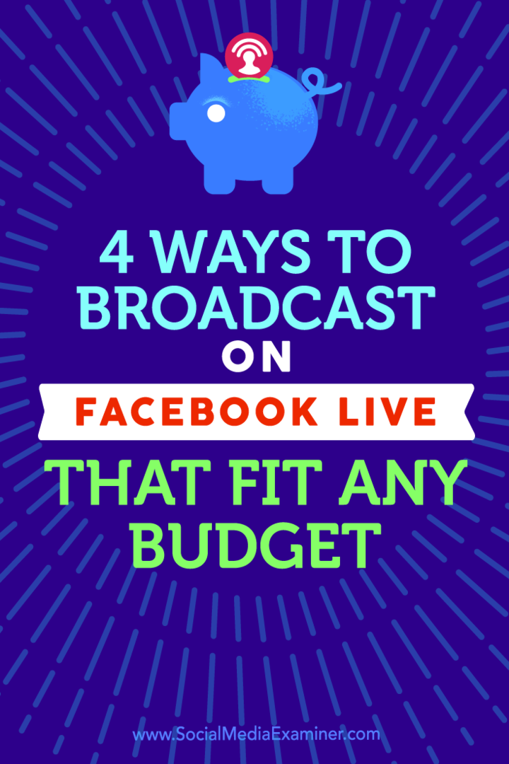 Nasveti o štirih načinih oddajanja s storitvijo Facebook Live, ki ustrezajo vsakemu proračunu.