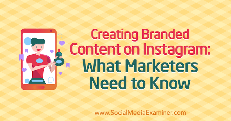 Ustvarjanje vsebine z blagovno znamko na Instagramu: Kaj morajo tržniki vedeti, Jenn Herman na Social Media Examiner.