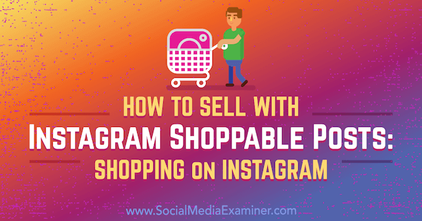 Kako prodajati z Instagram Shoppable Posts: Nakupovanje na Instagramu Jenn Herman na Social Media Examiner.