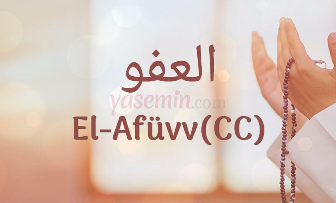 Kaj pomeni Al-Afüw (c.c) iz Esma-ul Husna? Kakšne so vrline al-Afuw (c.c)?