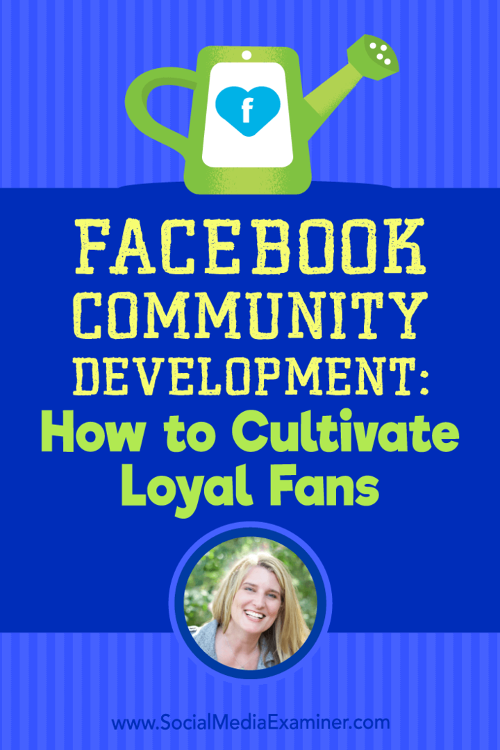Facebook Community Development: Kako gojiti zveste oboževalce: Social Media Examiner