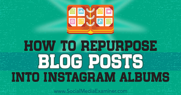 Kako preoblikovati objave blogov v Instagram albume Jenn Herman na Social Media Examiner.