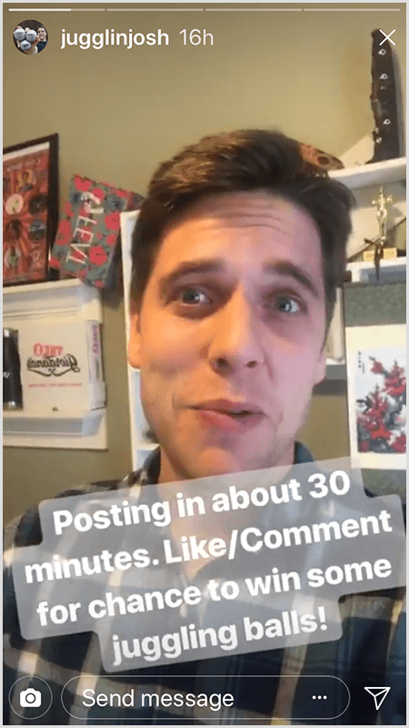 Objava z zgodbami Josha Hortona na Instagramu prikazuje Josha, ki se sooča s kamero z besedilom Napis v približno 30 minutah. Všečkajte / komentirajte za priložnost, da osvojite nekaj žonglerskih žog!