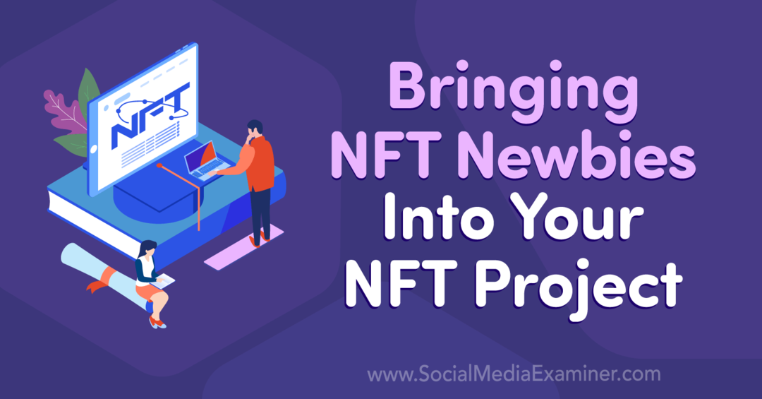 Vključevanje novincev NFT v vaš projekt NFT: Social Media Examiner