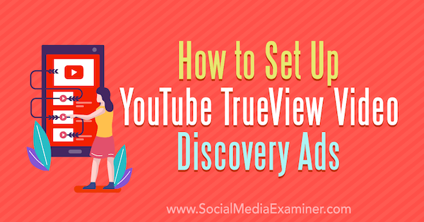 Kako nastaviti oglase TrueView Video Discovery za YouTube avtorja Chintana Zalanija v programu Social Media Examiner.