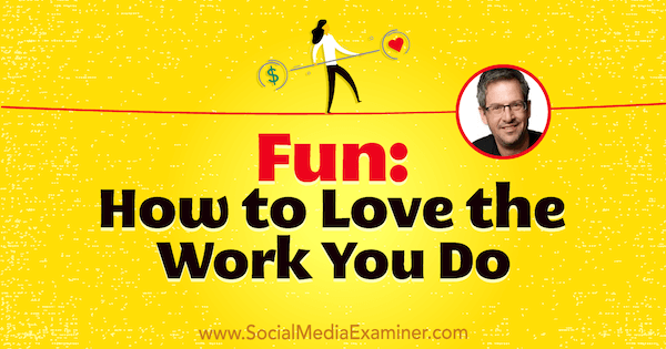 Zabava: Kako ljubiti delo, ki ga opravljate, z vpogledi Joela Commja v podcast Social Media Marketing.