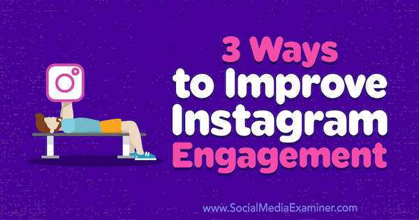 Brit McGinnis na spletnem mestu Examiner Social Media izpravila 3 načine za izboljšanje angažiranosti v Instagramu.
