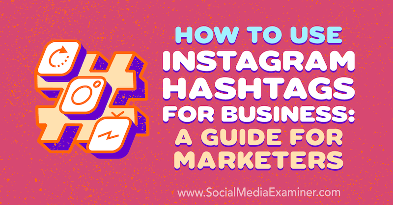 Kako uporabljati Instagram hashtage za podjetja: vodnik za tržnike Jenn Herman na Social Media Examiner.
