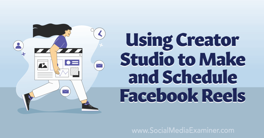 Uporaba Creator Studio za ustvarjanje in načrtovanje Facebook Reels-Social Media Examiner