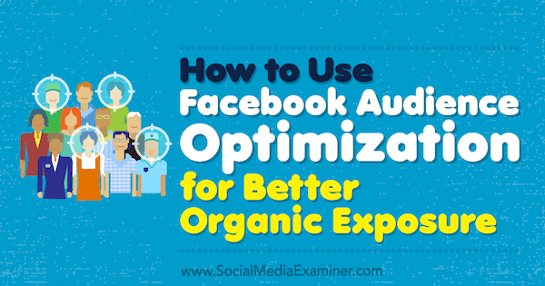 Kako uporabiti optimizacijo občinstva Facebook za boljšo organsko izpostavljenost, avtorica Anja Skrba na Social Media Examiner.