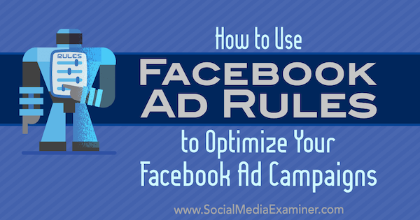 Kako uporabiti pravila za oglaševanje na Facebooku za optimizacijo oglaševalskih akcij, ki ga je opravil Johnathan Dane na Social Media Examiner