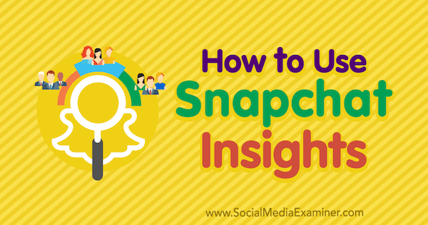 Kako uporabiti Snapchat Insights Carlosa Gila na Social Media Examiner.