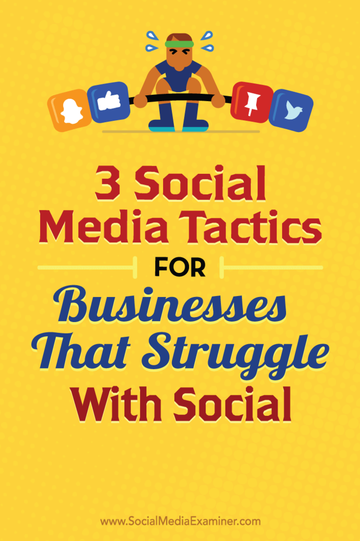 3 taktike socialnih medijev za podjetja, ki se borijo s socialnimi omrežji: Social Media Examiner