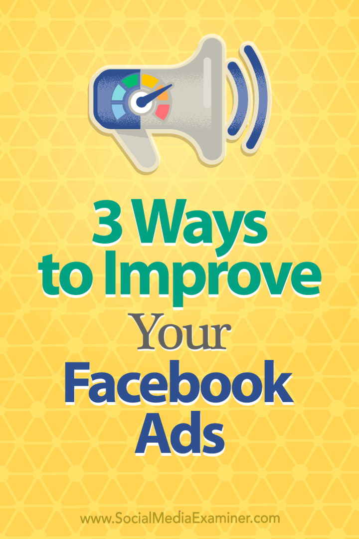 3 načina za izboljšanje oglasov na Facebooku, ki jih je napisal Larry Alton na Social Media Examiner.