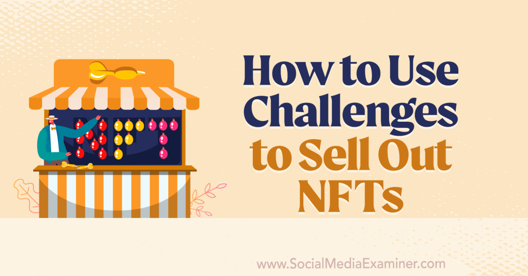 Kako uporabiti izzive za razprodajo NFT-jev - Social Media Examiner